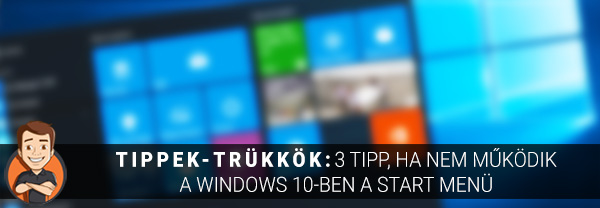 Tippek-trükkök: 3 tipp, ha nem működik a Windows 10-ben a Start menü