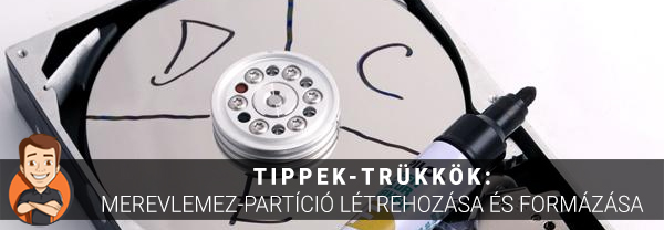 Tippek-trükkök: Merevlemez-partíció létrehozása és formázása