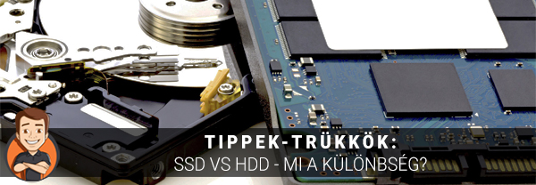 Tippek trükkök: SSD meghajtó vs HDD