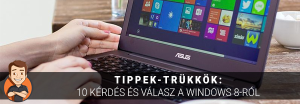 Tippek-trükkök: 10 kérdés és válasz a Windows 8-ról