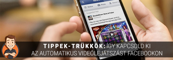 Tippek-trükkök: Így kapcsold ki az automatikus videólejátszást Facebookon