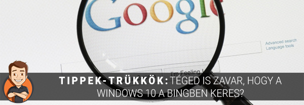 Tippek-trükkök: Téged is zavar, hogy a Windows 10 a Bingben keres?