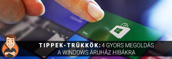Tippek-trükkök: 4 gyors megoldás a Windows Áruház hibákra