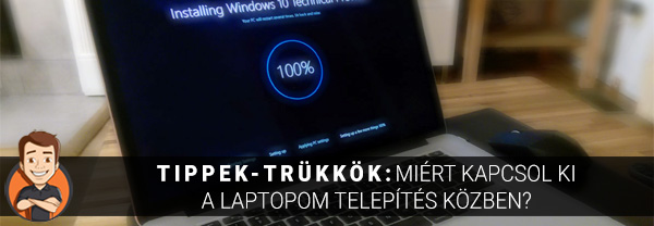 Tippek-trükkök: Miért kapcsol ki a laptopom telepítés közben?