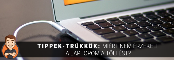 Tippek-trükkök: Miért nem érzékeli a laptopom a töltést?