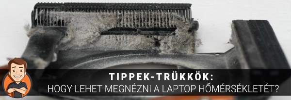 Tippek-trükkök: Hogy lehet megnézni a laptop hőmérsékletét?