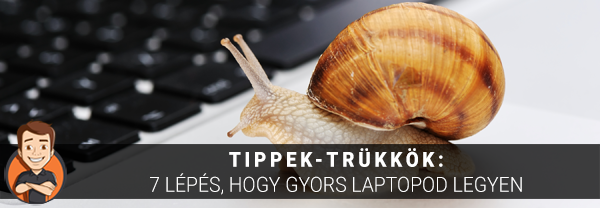 Tippek-trükkök: 7 lépés, hogy gyors laptopod legyen