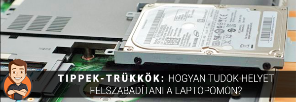 Tippek-trükkök: Hogyan tudok helyet felszabadítani a laptopomon?