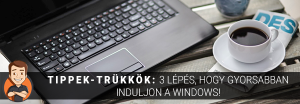 Tippek-trükkök: 3 lépés, hogy gyorsabban induljon a Windows!