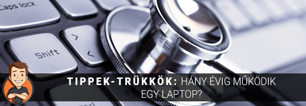 Tippek-trükkök: Hány évig működik egy laptop?