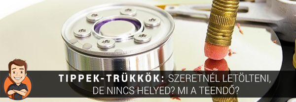 Tippek-trükkök: Szeretnél letölteni, de nincs helyed? Mi a teendő?