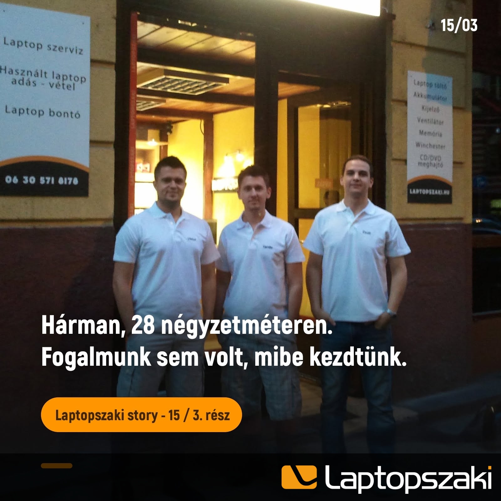 Laptopszaki story: Hárman, 28 négyzetméteren. Fogalmunk sem volt, mibe kezdtünk. (15/3)